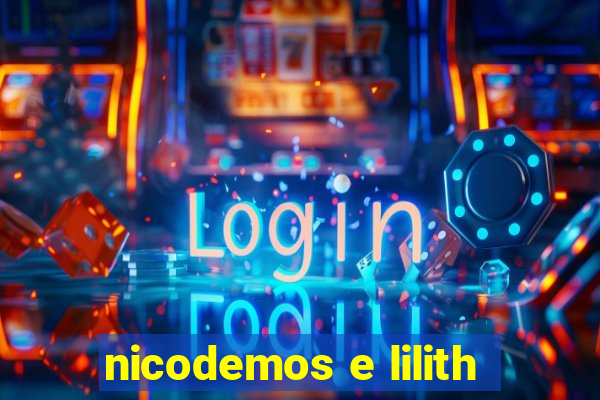 nicodemos e lilith